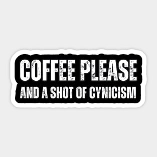 Coffee Please and a Shot of Cynicism Sticker